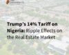 Trump’s 14% Tariff on Nigeria: Ripple Effects on the Real Estate Market