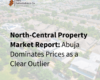 North-Central Property Market Report: Abuja Dominates Prices as a Clear Outlier